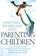 Everything the Bible Says about Parenting & Children