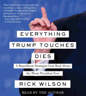 Everything Trump Touches Dies: A Republican Strategist Gets Real about the Worst President Ever