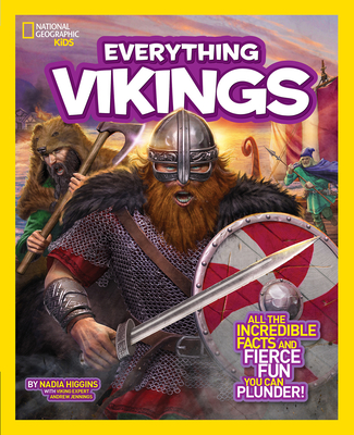 Everything Vikings: All the Incredible Facts and Fierce Fun You Can Plunder - Higgins, Nadia, and National Geographic Kids