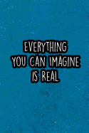 Everything You Can Imagine Is Real: Nice Blank Lined Notebook Journal Diary
