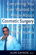 Everything You Ever Wanted to Know about Cosmetic Surgery But Couldn't Afford to Ask: A Complete Look at the Latest Techniques and Why They Are Safer and Less Expensive by One of Today's Most Prominent Cosmetic Surgeons - Gaynor, Alan, and Zusman, Douglas R, Dr. (Foreword by)