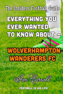 Everything You Ever Wanted to Know About - Wolverhampton Wanderers FC