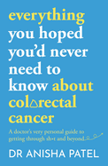 everything you hoped you'd never need to know about bowel cancer: A doctor's very personal guide to getting through the sh*t and beyond