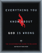 Everything You Know about God Is Wrong: The Disinformation Guide to Religion