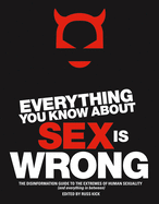Everything You Know about Sex Is Wrong: The Disinformation Guide to the Extremes of Human Sexuality (and Everything in Between)
