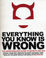 Everything You Know is Wrong: The Disinformation Guide to Secrets and Lies