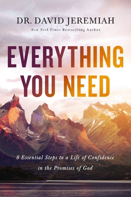 Everything You Need: 8 Essential Steps to a Life of Confidence in the Promises of God - Jeremiah, David, Dr.