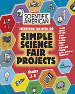 Everything You Need for Simple Science Fair Projects: Grades 3-5