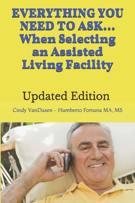 Everything You Need to Ask When Selecting an Assisted Living Facility: Revised & New Categories of Over 500 Questions When Searching for ALF Assisted Living Facilities - VanDusen, Cindy, and Ruderman, Jerry (Editor)