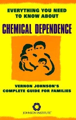 Everything You Need to Know about Chemical Dependence: Vernon Johnson's Complete Guide for Families - Johnson, Vernon E