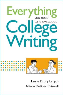 Everything You Need to Know about College Writing - Lerych, Lynne, and DeBoer Criswell, Allison