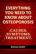 Everything you need to know about Osteoporosis: Causes, Symptoms, Treatment