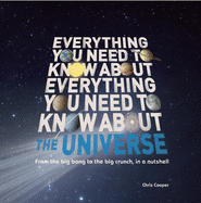 Everything You Need to Know about the Universe: From the Big Bang to the Big Crunch, in a Nutshell