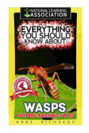 Everything You Should Know about: Wasps Faster Learning Facts