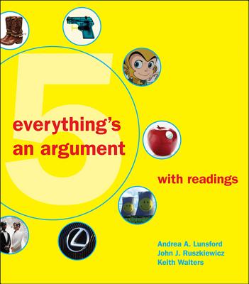 Everything's an Argument with Readings - Lunsford, Andrea A, and Ruszkiewicz, John J, and Walters, Keith