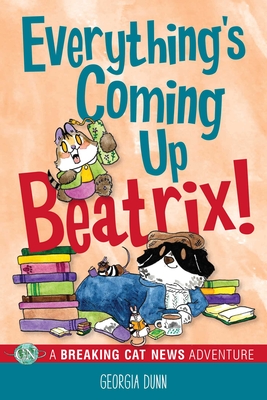 Everything's Coming Up Beatrix!: A Breaking Cat News Adventure Volume 6 - Dunn, Georgia