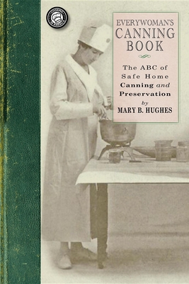 Everywoman's Canning Book: The A B C of Safe Home Canning and Preserving - Hughes