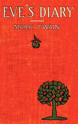 Eve's Diary, Complete with Original Cover Design and Over 50 Illustrations - Twain, Mark