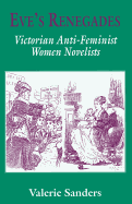 Eve's Renegades: Victorian Anti-feminist Women Novelists