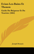 Evian-Les-Bains Et Thonon: Guide Du Baigneur Et Du Touriste (1864)