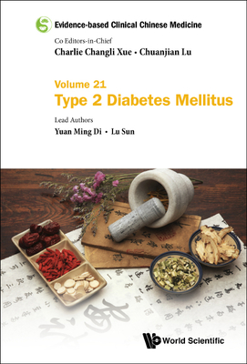 Evidence-Based Clinical Chinese Medicine - Volume 21: Type 2 Diabetes Mellitus - Xue, Charlie Changli, and Lu, Chuanjian, and Di, Yuan Ming