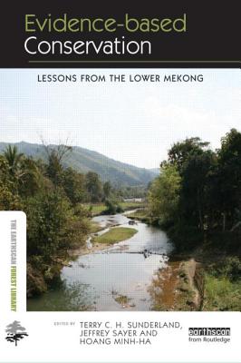 Evidence-Based Conservation: Lessons from the Lower Mekong - Sunderland, Terry C H (Editor), and Sayer, Jeffrey (Editor), and Minh Ha, Hoang Thi (Editor)