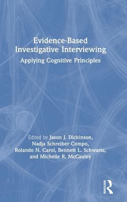 Evidence-based Investigative Interviewing: Applying Cognitive Principles - Dickinson, Jason J (Editor), and Schreiber Compo, Nadja (Editor), and Carol, Rolando (Editor)