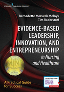 Evidence-Based Leadership, Innovation, and Entrepreneurship in Nursing and Healthcare: A Practical Guide to Success