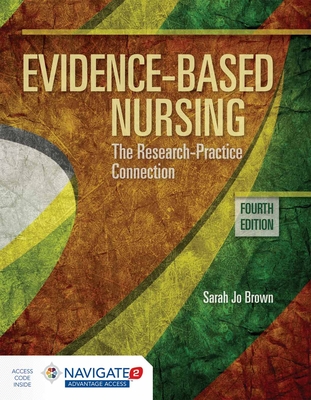 Evidence-Based Nursing: The Research Practice Connection: The Research Practice Connection - Brown, Sarah Jo