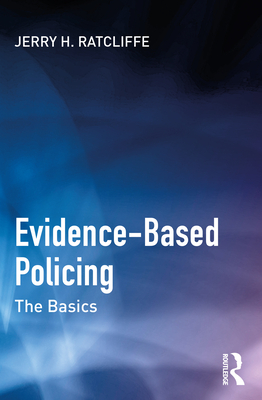 Evidence-Based Policing: The Basics - Ratcliffe, Jerry H