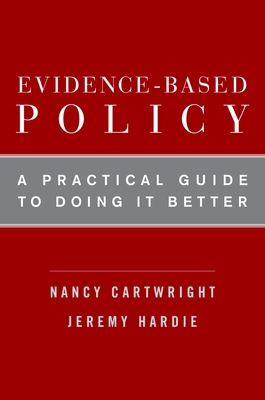 Evidence-Based Policy: A Practical Guide to Doing It Better - Cartwright, Nancy, and Hardie, Jeremy