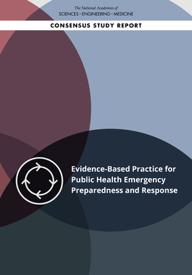 Evidence-Based Practice for Public Health Emergency Preparedness and Response - National Academies of Sciences, Engineering, and Medicine, and Health and Medicine Division, and Board on Population Health...