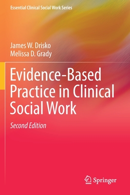 Evidence-Based Practice in Clinical Social Work - Drisko, James W, and Grady, Melissa D