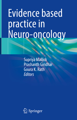 Evidence Based Practice in Neuro-Oncology - Mallick, Supriya (Editor), and Giridhar, Prashanth (Editor), and Rath, Goura K (Editor)