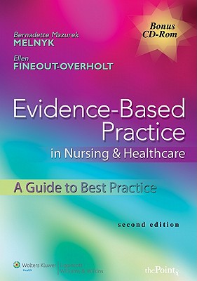 Evidence-Based Practice in Nursing & Healthcare: A Guide to Best Practice - Melnyk, Bernadette Mazurek, PhD, RN, and Fineout-Overholt, Ellen, PhD, RN, Faan