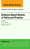 Evidence-Based Review in Policy and Practice, an Issue of Nursing Clinics: Volume 49-4