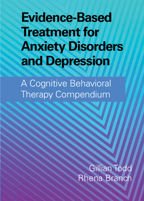 Evidence-Based Treatment for Anxiety Disorders and Depression - Todd, Gillian (Editor), and Branch, Rhena (Editor)