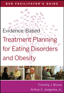 Evidence-Based Treatment Planning for Eating Disorders and Obesity Facilitators Guide