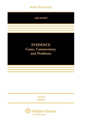 Evidence: Cases, Commentary, and Problems - Sklansky, David A