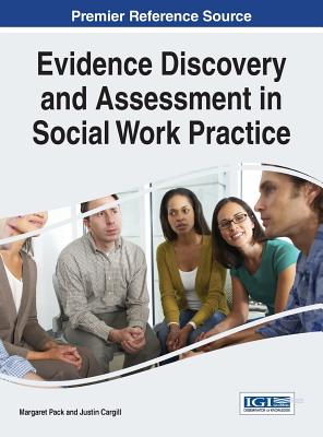 Evidence Discovery and Assessment in Social Work Practice - Pack, Margaret (Editor), and Cargill, Justin (Editor)