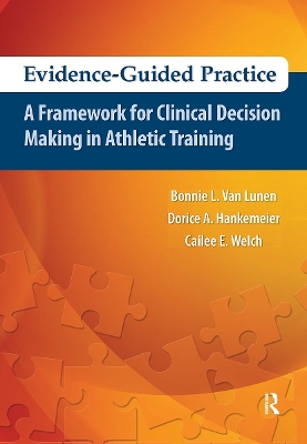 Evidence-Guided Practice: A Framework for Clinical Decision Making in Athletic Training - Van Lunen, Bonnie, and Hankemeier, Dorice, and Welch, Cailee