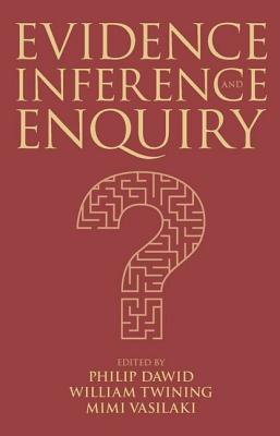 Evidence, Inference and Enquiry - Dawid, Philip (Editor), and Twining, William (Editor), and Vasilaki, Mimi (Editor)