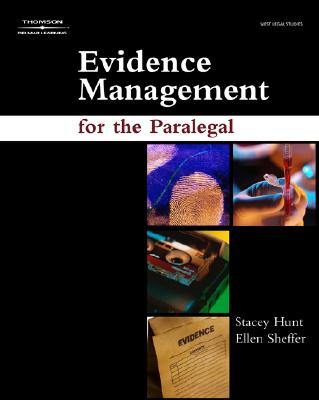 Evidence Management for the Paralegal - Hunt, Stacey, and Sheffer, Ellen