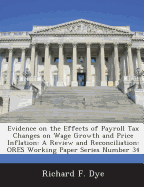 Evidence on the Effects of Payroll Tax Changes on Wage Growth and Price Inflation: A Review and Reconciliation: Ores Working Paper Series Number 34