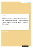 Evidence on the Relation between Audit and Earnings Quality. Do Clients of Higher Quality Auditors Provide Better Financial Reporting?