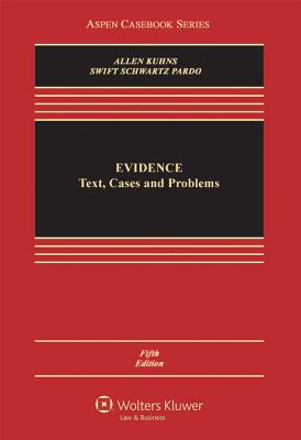 Evidence: Text, Problems, and Cases - Allen, Ronald J, Dr., and Kuhns, Richard B, and Swift, Eleanor