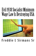 Evil 1938 Socialist Minimum Wage Law Is Destroying USA: Continuation of My Previous Book: "Is Immigration a Blessing in Disguise?"