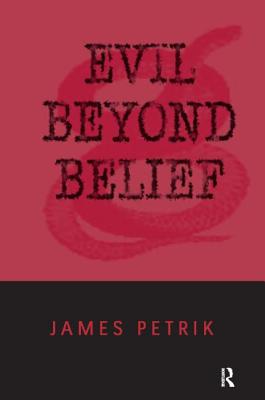 Evil Beyond Belief - Petrik, James