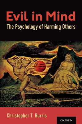 Evil in Mind: The Psychology of Harming Others - Burris, Christopher T