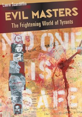 Evil Masters: The Frightening World of Tyrants - Scandiffio, Laura